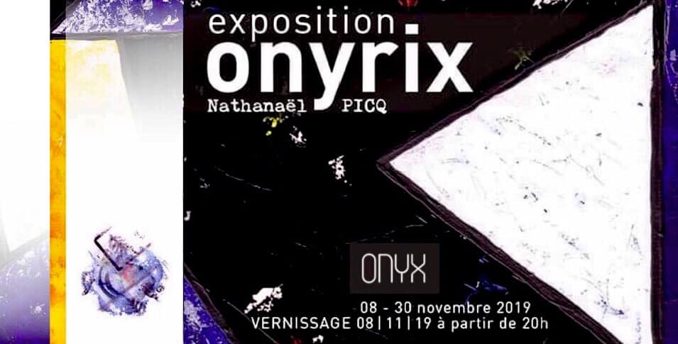 ONYRIX – Exposition Nathanaël PICQ, Onyx Lyon, vendredi 8 novembre, 20h00
